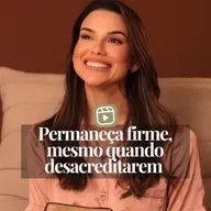 PERMANEÇA FIRME, MESMO QUANDO DESACREDITAREM