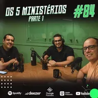 Os 5 ministérios: Parte 1 ::ABCast #84