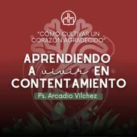 Aprendiendo a vivir en contentamiento - Ps. Arcadio Vílchez
