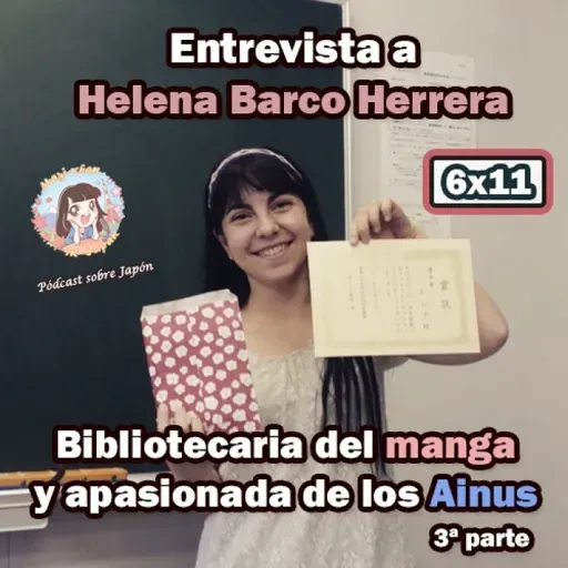 6x11 Entrevista a Helena Barco Herrera (3ª parte) - Bibliotecaria del manga y apasionada de los Ainus
