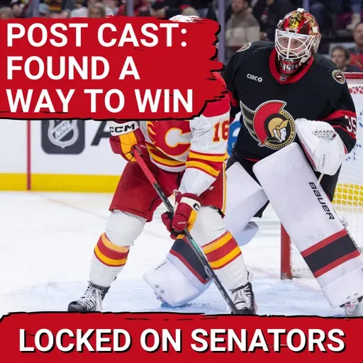 POST CAST: PERFECT SHOOTOUT COMPLETES OTTAWA SENATORS COME FROM BEHIND VICTORY VS CALGARY FLAMES