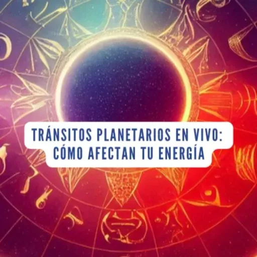 TRÁNSITOS PLANETARIOS EN VIVO: CÓMO AFECTAN TU ENERGÍA