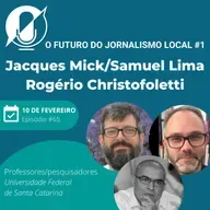 O futuro do jornalismo local #1 - Jacques Mick, Rogério Christofoletti e Samuel Lima