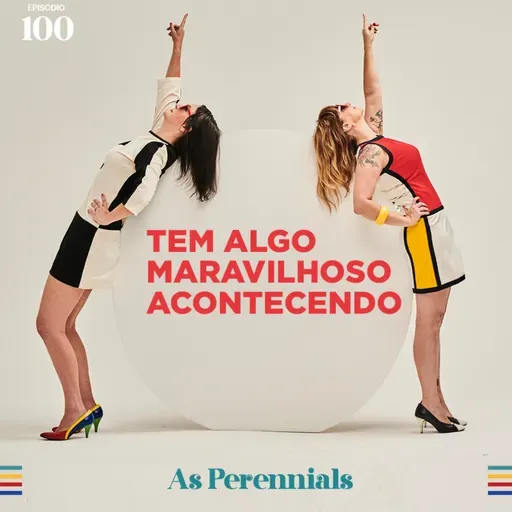 #100: Tem algo maravilhoso acontecendo