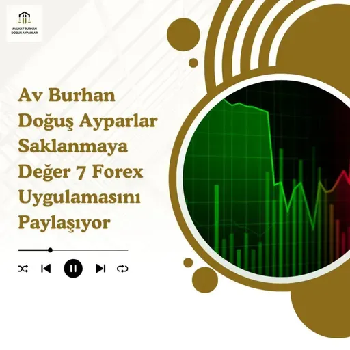 Av Burhan Doğuş Ayparlar Saklanmaya Değer 7 Forex Uygulamasını Paylaşıyor