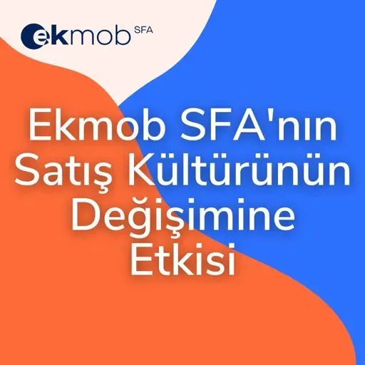 Ekmob SFA'nın Satış Kültürünün Değişimine Etkisi | Ekmob Webinar