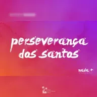 Nada+ | As Doutrinas da Graça | Parte 05 | Perseverança dos Santos