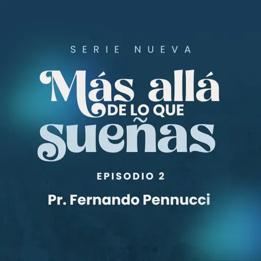 Serie: "Más allá de lo que sueñas" - Episodio 2 "Descubriendo el Sueño de Dios" | Pr. Fernando Pennucci