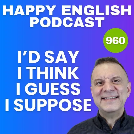 960 - Talking About Opinions - I Think, I Guess, I Suppose, I’d Say