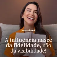 A INFLUÊNCIA NASCE DA FIDELIDADE, NÃO DA VISIBILIDADE