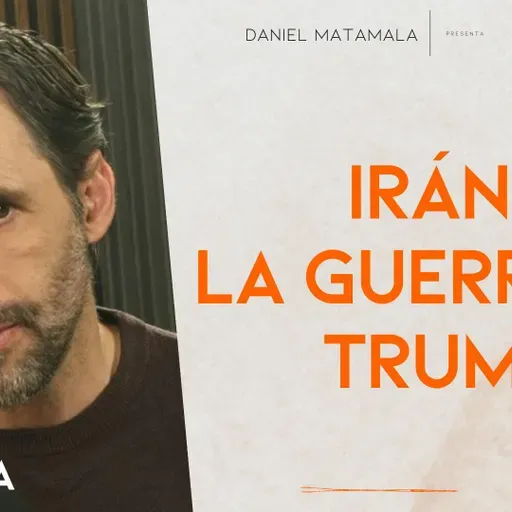 Irán: La gran guerra de Trump - Lo que importa T03 E01