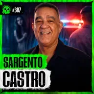 CRIMES REAIS (E SOBRENATURAIS) COM SARGENTO CASTRO | LendaCast #307