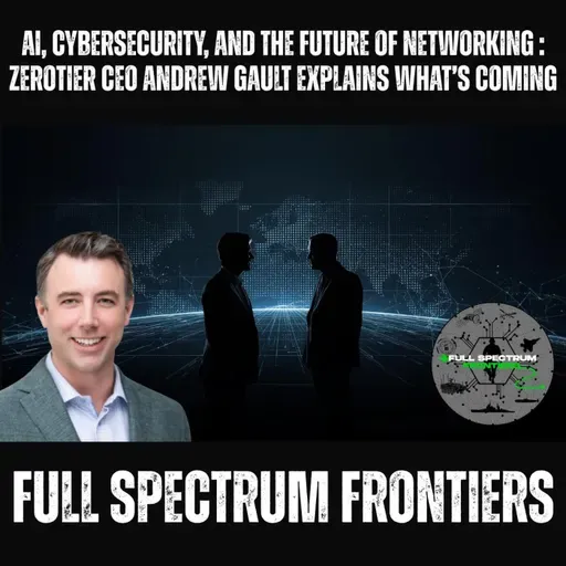 AI, Cybersecurity, and the Future of Networking | ZeroTier CEO Andrew Gault Explains What’s Coming