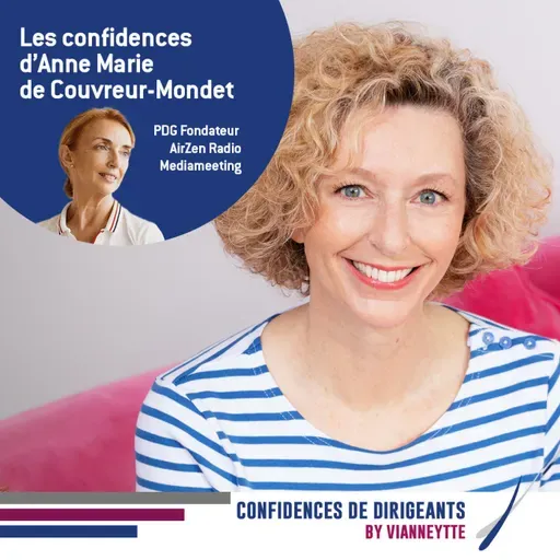 Episode 18 | Les Confidences d'Anne Marie de Couvreur-Mondet, PDG de AirZen Radio Mediameeting