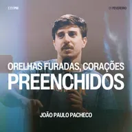 Orelhas Furadas, Corações Preenchidos - João Paulo Pacheco