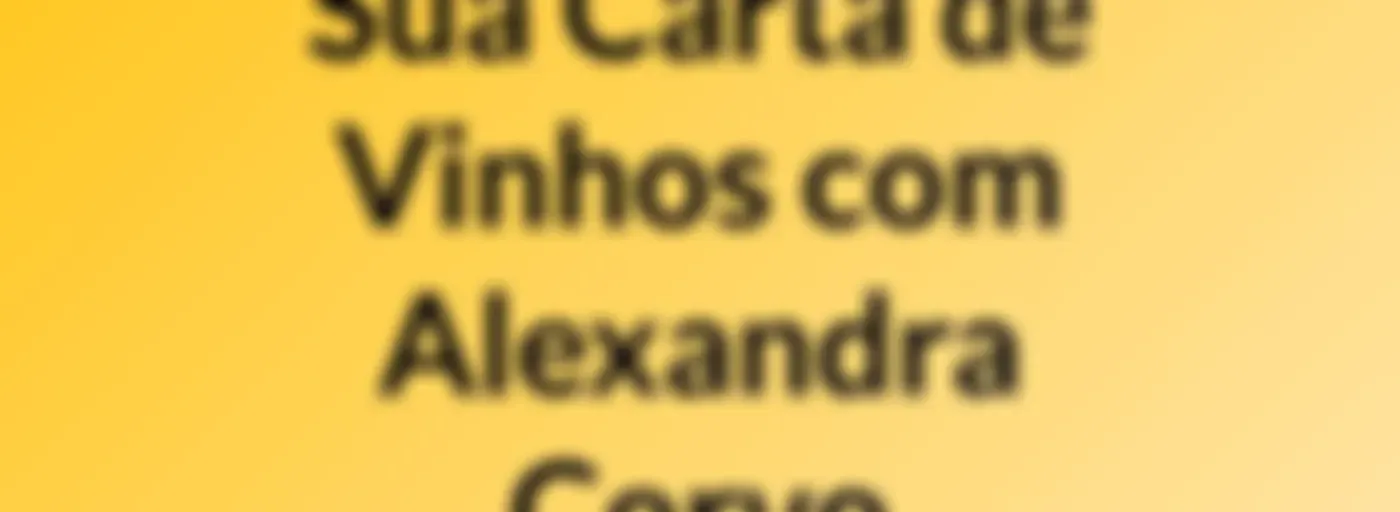 Sua Carta de Vinhos, com Alexandra Corvo