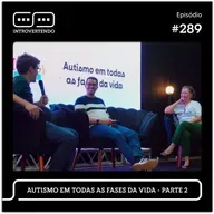 #289 - Autismo em Todas as Fases da Vida - parte 2