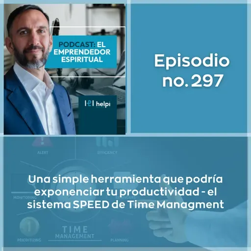 297 - Una simple herramienta que podría exponenciar tu productividad - el sistema SPEED de Time Managment