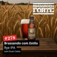 #278 - Brassando com Estilo: Rye IPA