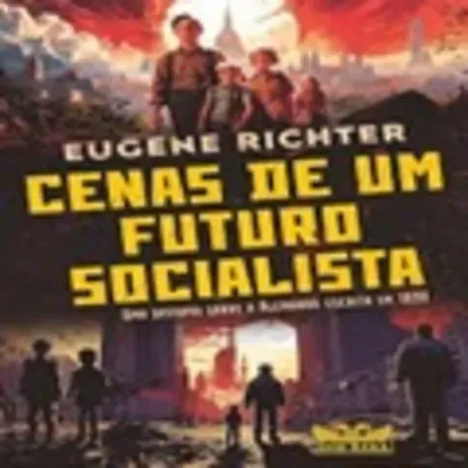 Cenas de um Futuro Socialista | Eugene Richter, livro em análise