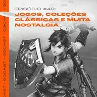 GG.Cast #49: Jogos, coleções e MUITA nostalgia gamer