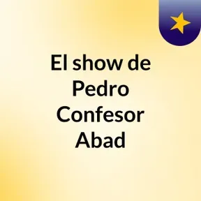 El show de Pedro Confesor Abad