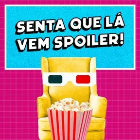 Senta Que Lá Vem Spoiler!