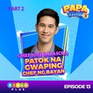 Papa Talk Season 3: 💋 CHEF JOSE SARASOLA, NAPASABAK SA INIT AT KILIG NG PAPA TALK! 🔥🍳 Part 2 of Episode 12