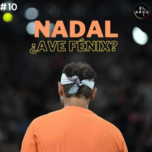 ElArco T3 E10: NADAL, ¿AVE FÉNIX?