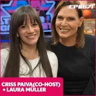 EP 671 - LAURA MÜLLER (CO - HOST CRISS PAIVA)