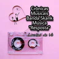 Crônicas Musicais - Banda Skank - Música "Resposta"