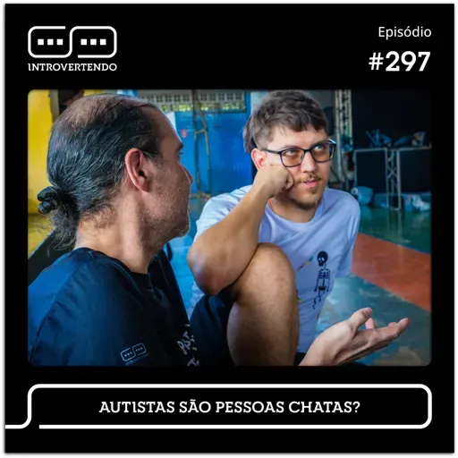 #297 - Autistas são pessoas chatas?