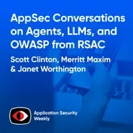 AppSec Conversations on Agents, LLMs, and OWASP from RSAC - Merritt Maxim, Scott Clinton, Janet Worthington - ASW #384