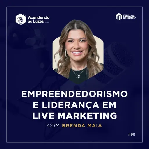 Segredos de Empreendedorismo e Liderança no Live Marketing | Podcast Acendendo as Luzes #98 | IFLSP