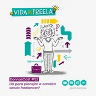 #52 [VIDA DE FREELA] Dá para planejar a carreira sendo freelancer?