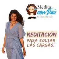 Meditación para soltar las cargas - Medita con Paz