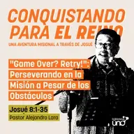 CONQUISTANDO PARA EL REINO 8: "Game Over? Retry!": Perseverando en la Misión a Pesar de los Obstáculos