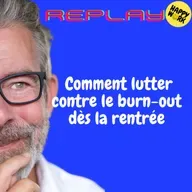 Happy Work - Bien-être au travail et management bienveillant - REPLAY-  Comment lutter contre le burn-out dès la rentrée