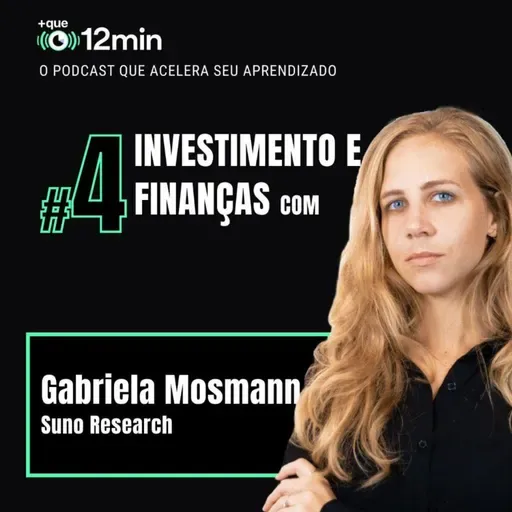 Mais que 12min #04 - Investimento e Finanças com Gabriela Mosmann