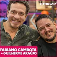 EP 672 - FABIANO CAMBOTA E GUILHERME ARAÚJO