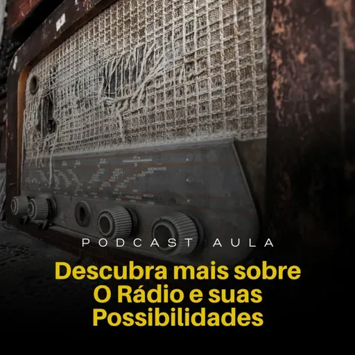 DESCUBRA MAIS SOBRE O RÁDIO E SUAS POSSIBILIDADES | Podcast Aulas - Ep.05
