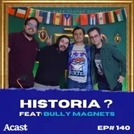 Historia? Feat:BullyMagnets - Historia para tontos Podcast - Ep#140
