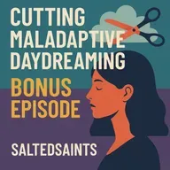 BONUS EPISODE: CUTTING MALADAPTIVE DAYDREAMING
