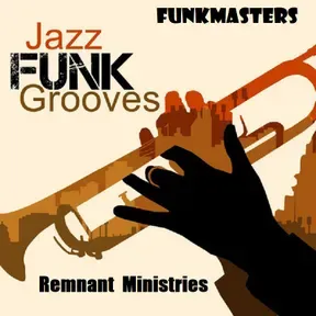 Remnant Ministries - Funkmasters - Jazz Funk Grooves