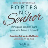 Episódio 150 - Série: Fortes no Senhor - Episódio 4 - Naná Castillo - Filipenses Quatro Oito