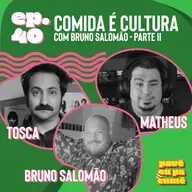 #40 - Comida É Cultura com Bruno Salomão | Parte 2