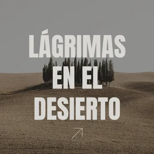 Lagrimas en el desierto – Salmo 126 :5-6 | Adrián Umaña