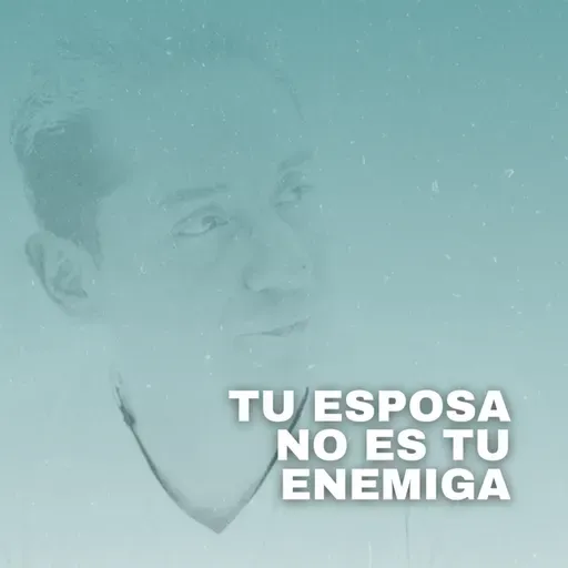 Tu Esposa no es tu enemiga #81