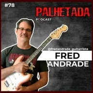 Fred Andrade | Guitarras vintage não substituem uma Squier | PALHETADA PODCAST Ep78