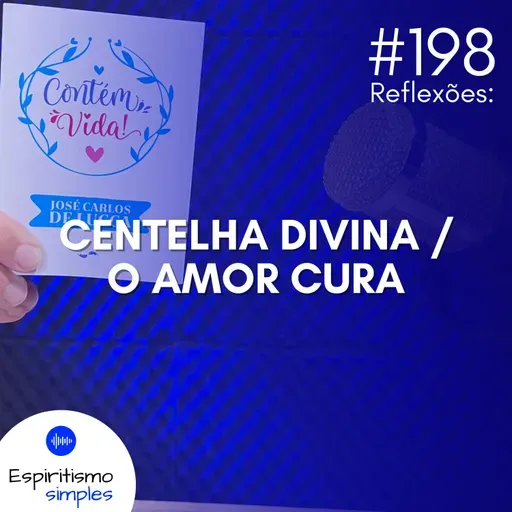 #198 - Reflexões: Centelha Divina / O amor cura